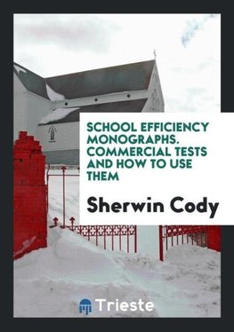 School Efficiency Monographs. Commercial Tests and How to Use Them