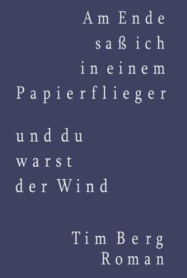 Am Ende saß ich in einem Papierflieger und du warst der Wind