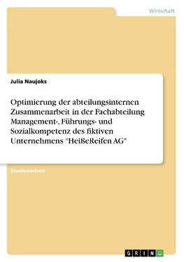 Optimierung der abteilungsinternen Zusammenarbeit in der Fachabteilung Management-, Führungs- und Sozialkompetenz des fiktiven Unternehmens "HeißeReifen AG"