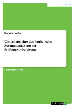 Wirtschaftslehre des Baubetriebs. Zusammenfassung zur Prüfungsvorbereitung