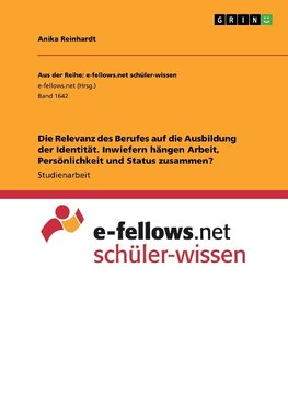 Die Relevanz des Berufes auf die Ausbildung der Identität. Inwiefern hängen Arbeit, Persönlichkeit und Status zusammen?