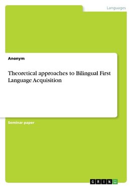 Theoretical approaches to Bilingual First Language Acquisition