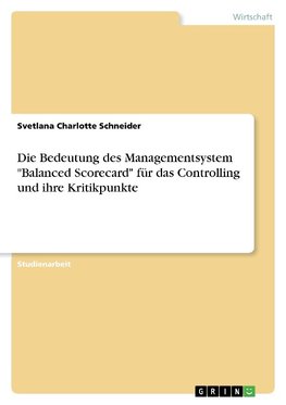 Die Bedeutung des Managementsystem "Balanced Scorecard" für das Controlling und ihre Kritikpunkte