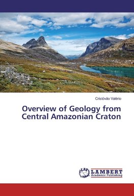 Overview of Geology from Central Amazonian Craton