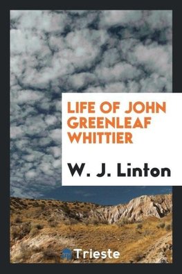 Life of John Greenleaf Whittier