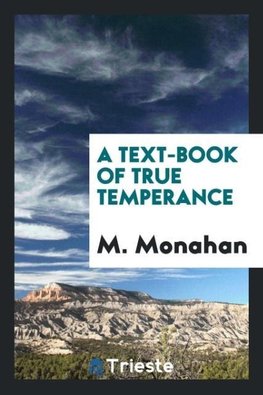 A Text-Book of True Temperance