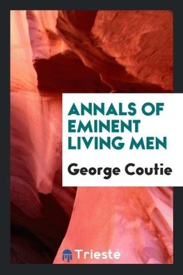 Annals of Eminent Living Men