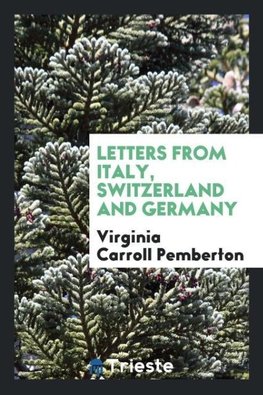 Letters from Italy, Switzerland and Germany