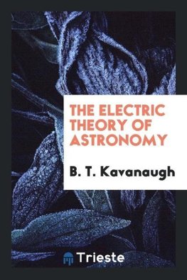 The Electric Theory of Astronomy