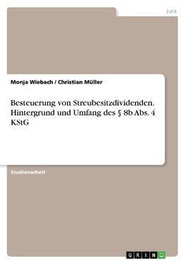 Besteuerung von Streubesitzdividenden. Hintergrund und Umfang des § 8b Abs. 4 KStG