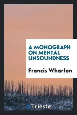 A Monograph on Mental Unsoundness