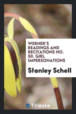 Werner's Readings and Recitations No. 50. Girl Impersonations