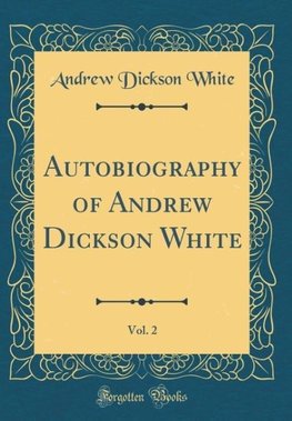 White, A: Autobiography of Andrew Dickson White, Vol. 2 (Cla