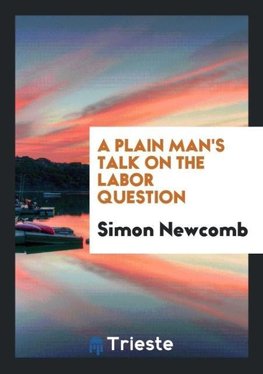 A Plain Man's Talk on the Labor Question