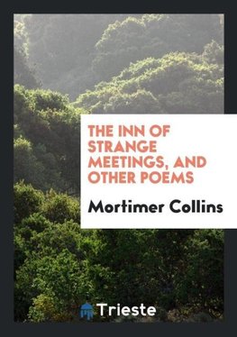 The Inn of Strange Meetings, and Other Poems