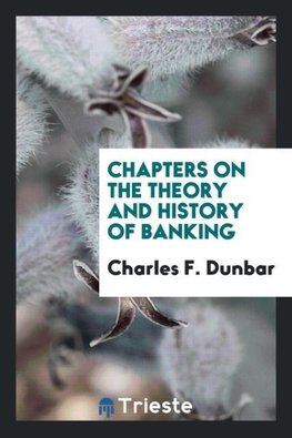 Chapters on the Theory and History of Banking