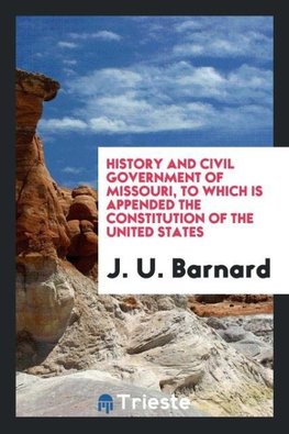 History and Civil Government of Missouri, to which is Appended the Constitution of the United States