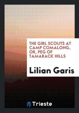 The Girl Scouts at Camp Comalong, or, Peg of Tamarack Hills