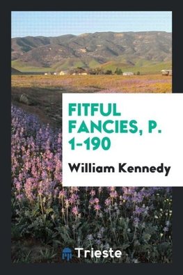 Fitful Fancies, p. 1-190