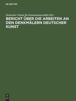 Bericht über die Arbeiten an den Denkmälern deutscher Kunst