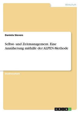 Selbst- und Zeitmanagement. Eine Annäherung mithilfe der ALPEN-Methode