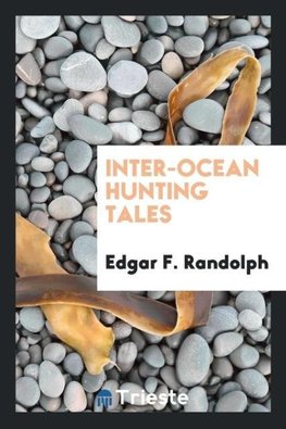 Inter-Ocean Hunting Tales