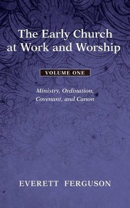 The Early Church at Work and Worship - Volume 1