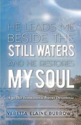 HE LEADS ME BESIDE THE STILL WATERS AND HE RESTORES MY SOUL