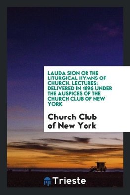 Lauda Sion or the Liturgical Hymns of Church. Lectures