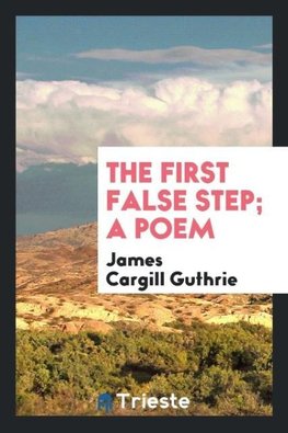 The First False Step; A Poem