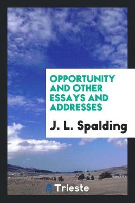 Opportunity and Other Essays and Addresses