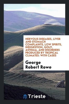 Nervous Diseases, Liver and Stomach Complaints, Low Spirits, Indigestion, Gout, Asthma, and Disorders Produced by Tropical Climates