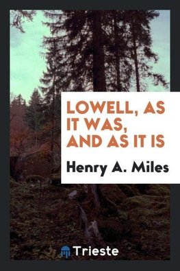 Lowell, as It Was, and as It Is