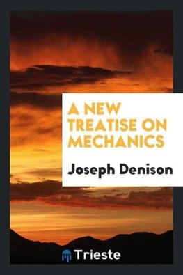 A New Treatise on Mechanics