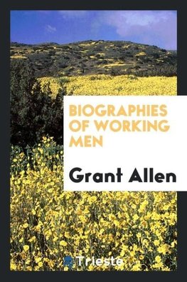 Biographies of Working Men