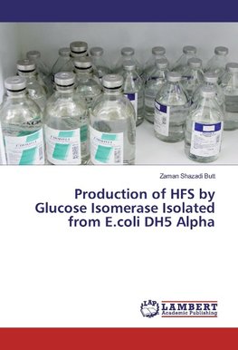 Production of HFS by Glucose Isomerase Isolated from E.coli DH5 Alpha