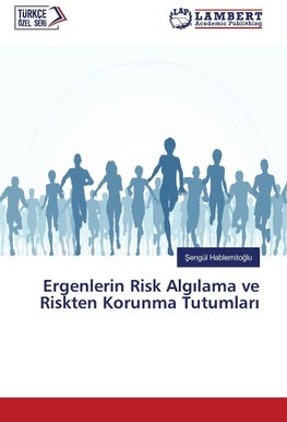 Ergenlerin Risk Algilama ve Riskten Korunma Tutumlari