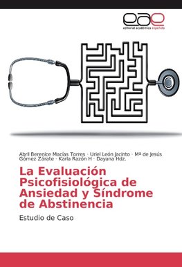 La Evaluación Psicofisiológica de Ansiedad y Síndrome de Abstinencia