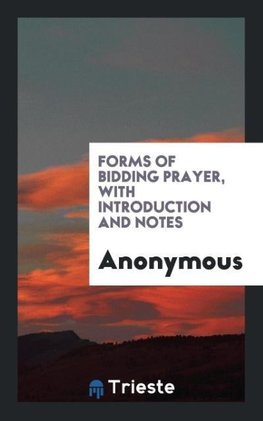 Forms of Bidding Prayer, with Introduction and Notes