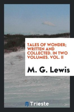 Tales of Wonder; Written and Collected. In Two Volumes. Vol. II