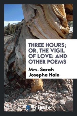 Three Hours; Or, The Vigil of Love