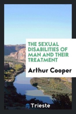 The Sexual Disabilities of Man and Their Treatment