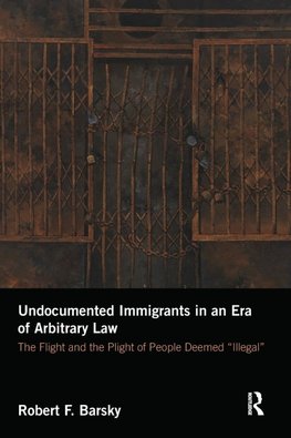 Barsky, R: Undocumented Immigrants in an Era of Arbitrary La