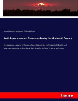 Arctic Explorations and Discoveries During the Nineteenth Century