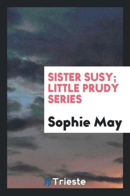 Sister Susy; Little Prudy Series