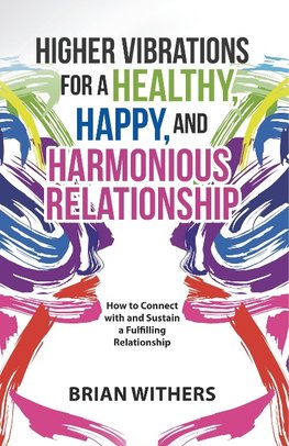 Higher Vibrations for a Healthy, Happy and Harmonious Relationship