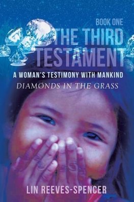 The Third Testament - A Woman's Testimony with Mankind- Diamonds in the Grass - Book One -