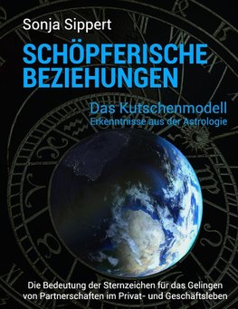 Schöpferische Beziehungen. Die Bedeutung der Sternzeichen für das Gelingen von Partnerschaften im Privat- und Geschäftsleben