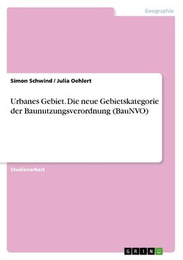 Urbanes Gebiet. Die neue Gebietskategorie der Baunutzungsverordnung (BauNVO)