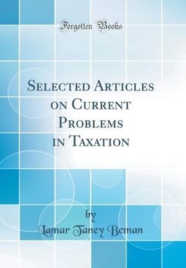 Beman, L: Selected Articles on Current Problems in Taxation